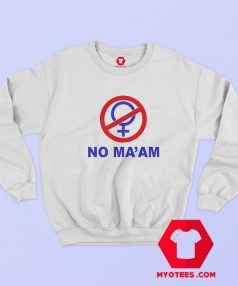 NO MAAM Funny Joke Parody Party Sweatshirt