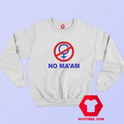 NO MAAM Funny Joke Parody Party Sweatshirt