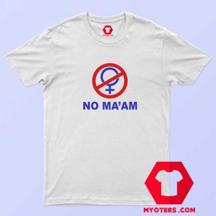 NO MAAM Funny Joke Parody Party T Shirt