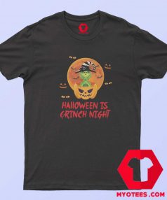 The Grinch Halloween Is Grinch Night T shirt