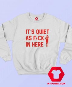 Trae Young Its Quiet As Fuck In Here Sweatshirt