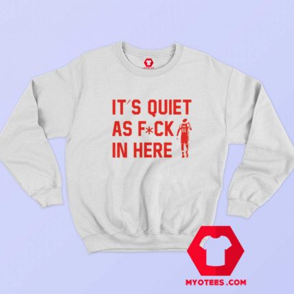 Trae Young Its Quiet As Fuck In Here Sweatshirt