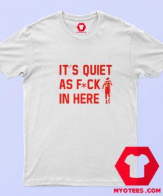 Trae Young Its Quiet As Fuck In Here T shirt