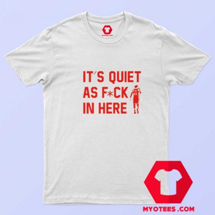 Trae Young Its Quiet As Fuck In Here T shirt