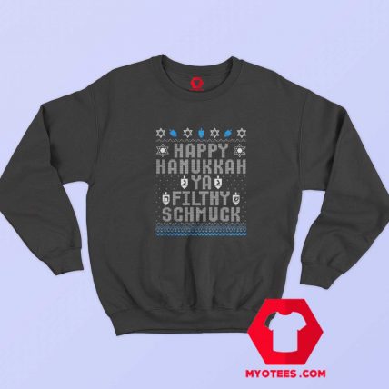 Happy Hanukkah Ya Filthy Schmuck Ugly Unisex Sweatshirt