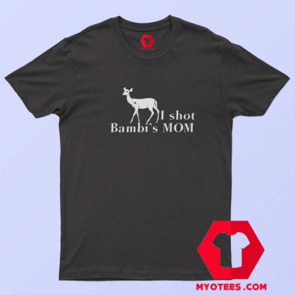 I Shot Bambis Mom Cartoon Hunter Parody T shirt