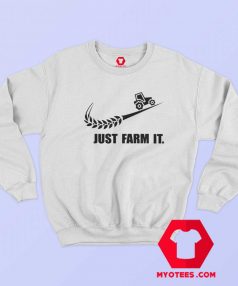 Just Farm It Tractor Farmer Nike Parody Sweatshirt