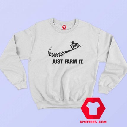 Just Farm It Tractor Farmer Nike Parody Sweatshirt