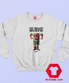 Monty Python Gumby My Brain Hurts Funny Sweatshirt