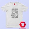 Nothing Irrational About My Love For The National T shirt