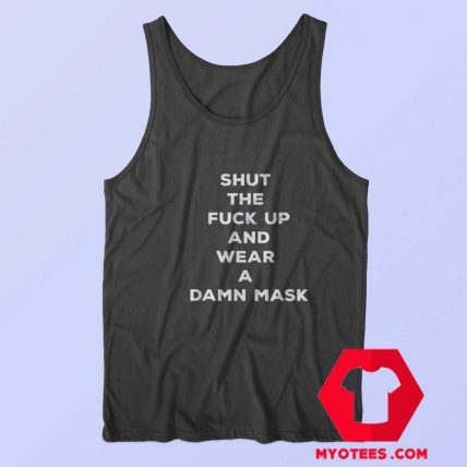 Shut The Fuck Up and Wear A Damn Mask Tank Top