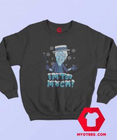 Christmas Snow Miser Im Too Much Winter Sweatshirt