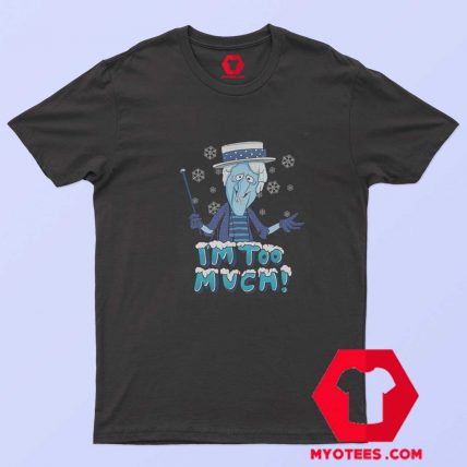 Christmas Snow Miser Im Too Much Winter T shirt