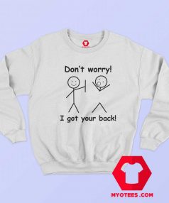 Dont Worry I Got Your Back Funny Unisex Sweatshirt