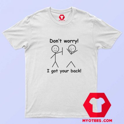 Dont Worry I Got Your Back Funny Unisex T shirt