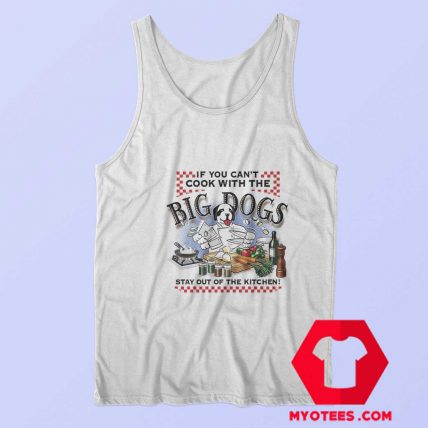 If You Cant Cook With Big Dogs Unisex Tank Top