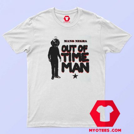 Mano Negra Out Of Time Man Unisex T shirt