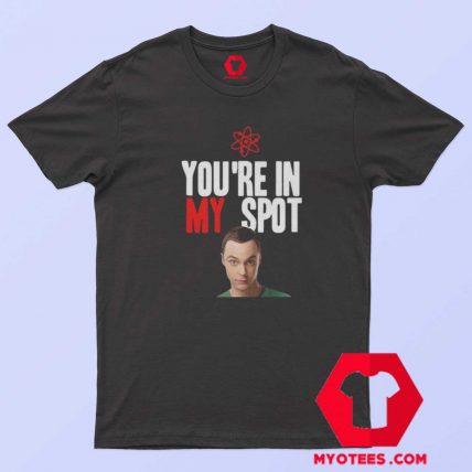 Sheldon Cooper Youre In My Spot Unisex T shirt