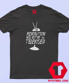 The Revolution Will Not Be Televised Unisex T shirt