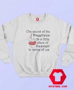 The Sound Of the Bagpipes Piece Of Heaven Sweatshirt