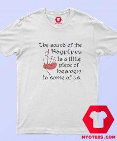 The Sound Of the Bagpipes Piece Of Heaven T shirt