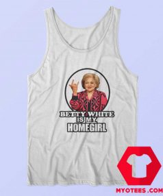 Betty White Is My Homegirl Funny Unisex Tank Top