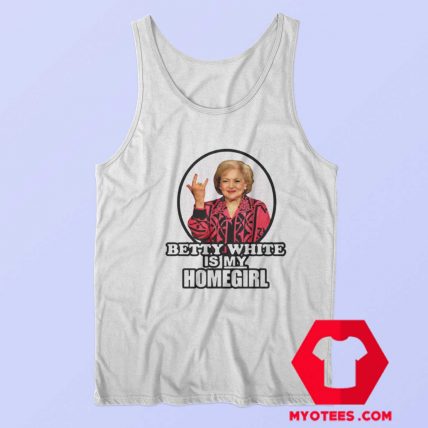 Betty White Is My Homegirl Funny Unisex Tank Top