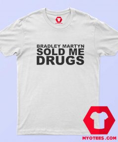 Bradley Martyn Sold Me Drugs Unisex T shirt