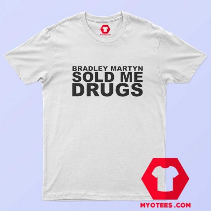 Bradley Martyn Sold Me Drugs Unisex T shirt