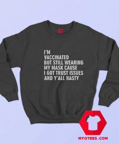 Im Vaccinated But Still Wearing My Mask Sweatshirt