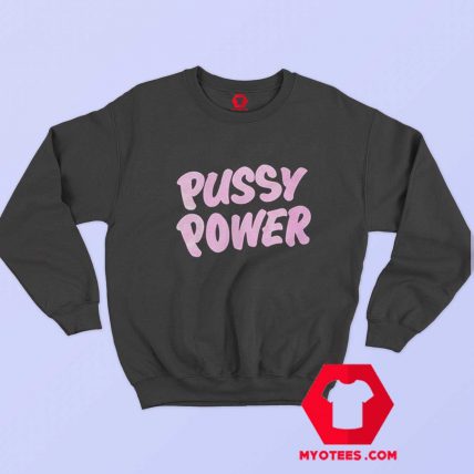 Pink Pussy Power Funny Grpahic Unisex Sweatshirt