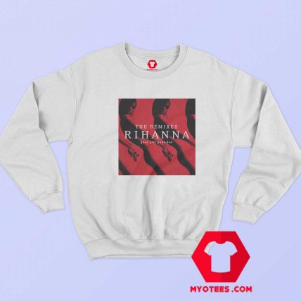 Rihanna Good Girl Gone Bad The Remixes Sweatshirt