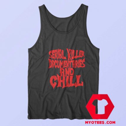 Serial Killer Documentary And Chill Unisex Tank Top