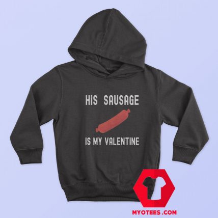 His Sausage Is My Valentine FUnny Unisex Hoodie