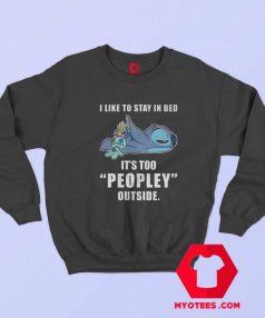 I Like Stay In Bed Its Too Peopley Outside Sweatshirt