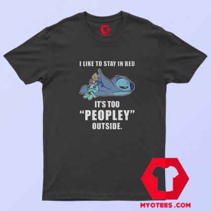 I Like Stay In Bed Its Too Peopley Outside T shirt