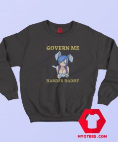 Govern Me Harder Daddy Funny Cartoon Sweatshirt