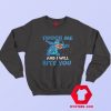 Touch Me And I Will Bite You Funny Stitch Sweatshirt