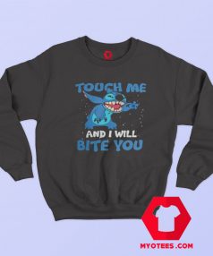 Touch Me And I Will Bite You Funny Stitch Sweatshirt