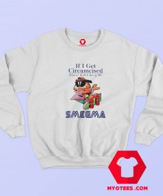 If I Get Circumcised When Will I Keep My Smegma Sweatshirt