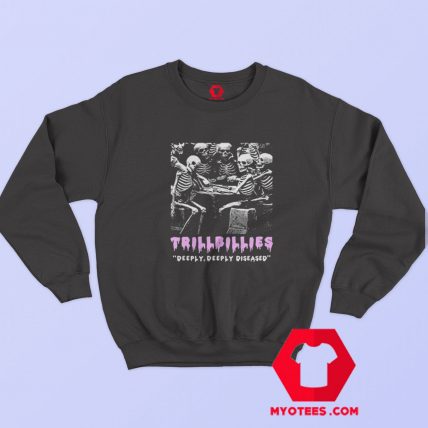 Trillbillies Deeply Deeply Diseased Skull Unisex Sweatshirt