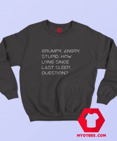 Grumpy Angry StupidHow Long Distance Sweatshirt