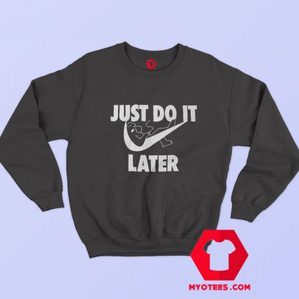 Funny Parody Just Do It Later Unisex Sweatshirt