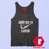 Funny Parody Just Do It Later Unisex Tank Top