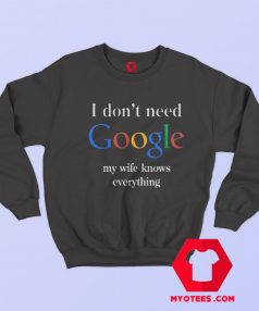 My Wife Knows Everything Funny Husband Sweatshirt