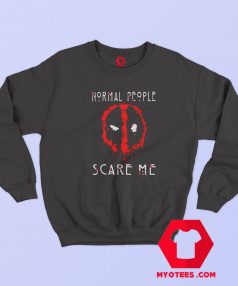 Deadpool Normal People Scare Me Unisex Sweatshirt