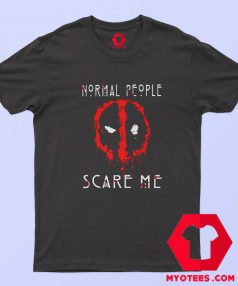 Deadpool Normal People Scare Me Unisex T shirt