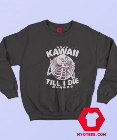 Kawaii Skelethon Till I Die Unisex Sweatshirt