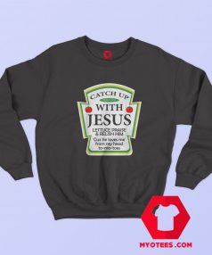 Catch Up With Jesus Ketchup Funny Christmas Sweatshirt