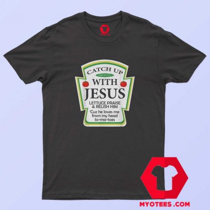 Catch Up With Jesus Ketchup Funny Christmas T shirt 1